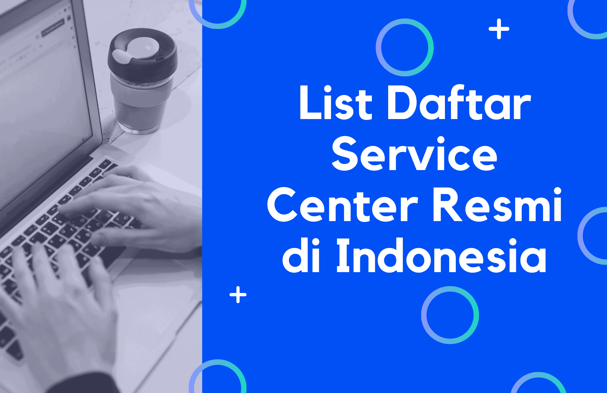 List Daftar Service Center Resmi di Indonesia