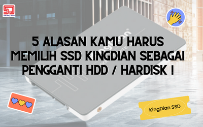 5 Alasan Kamu Harus Memilih SSD Kingdian sebagai Pengganti HDD / Hardisk !