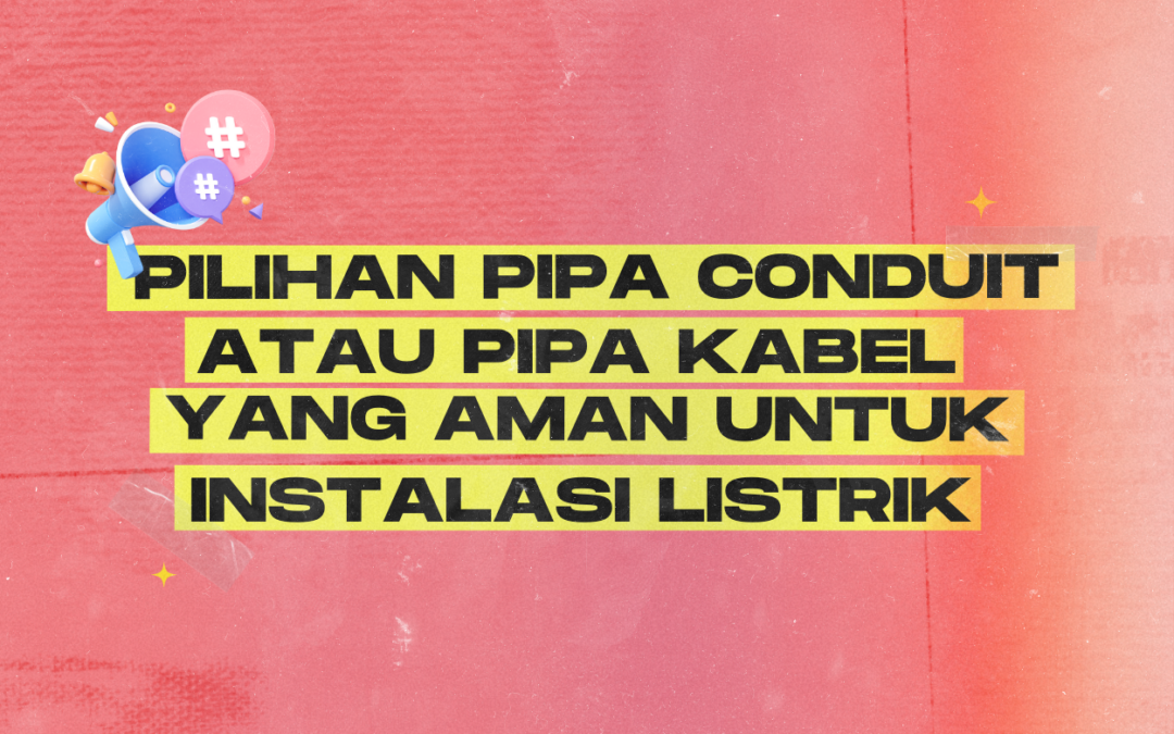 Pilihan Pipa Conduit atau Pipa Kabel yang Aman untuk Instalasi Listrik