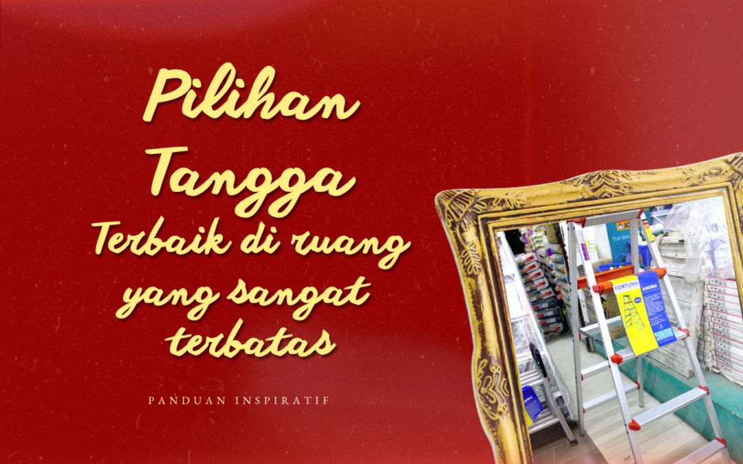 Tangga Lipat vs Teleskopik? Pilihan Terbaik di Ruang Terbatas